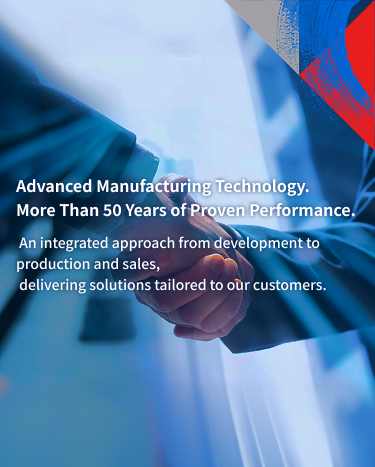 Cutting-edge technology and half a century of experience. We respond to the diverse needs of our customers through an integrated system that covers development, manufacturing, and sales.